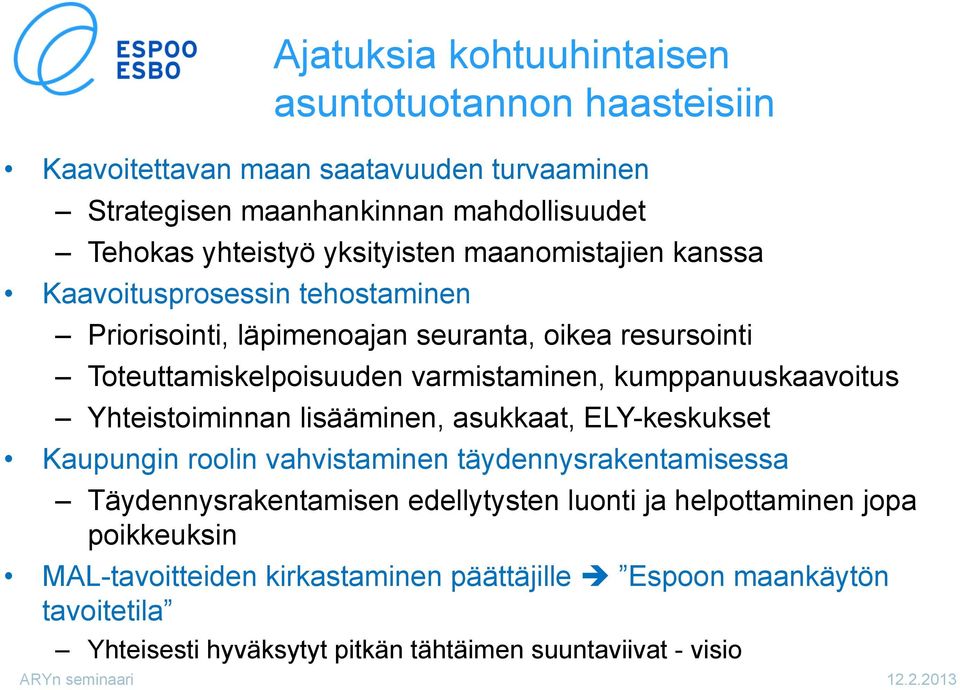 kumppanuuskaavoitus Yhteistoiminnan lisääminen, asukkaat, ELY-keskukset Kaupungin roolin vahvistaminen täydennysrakentamisessa Täydennysrakentamisen edellytysten