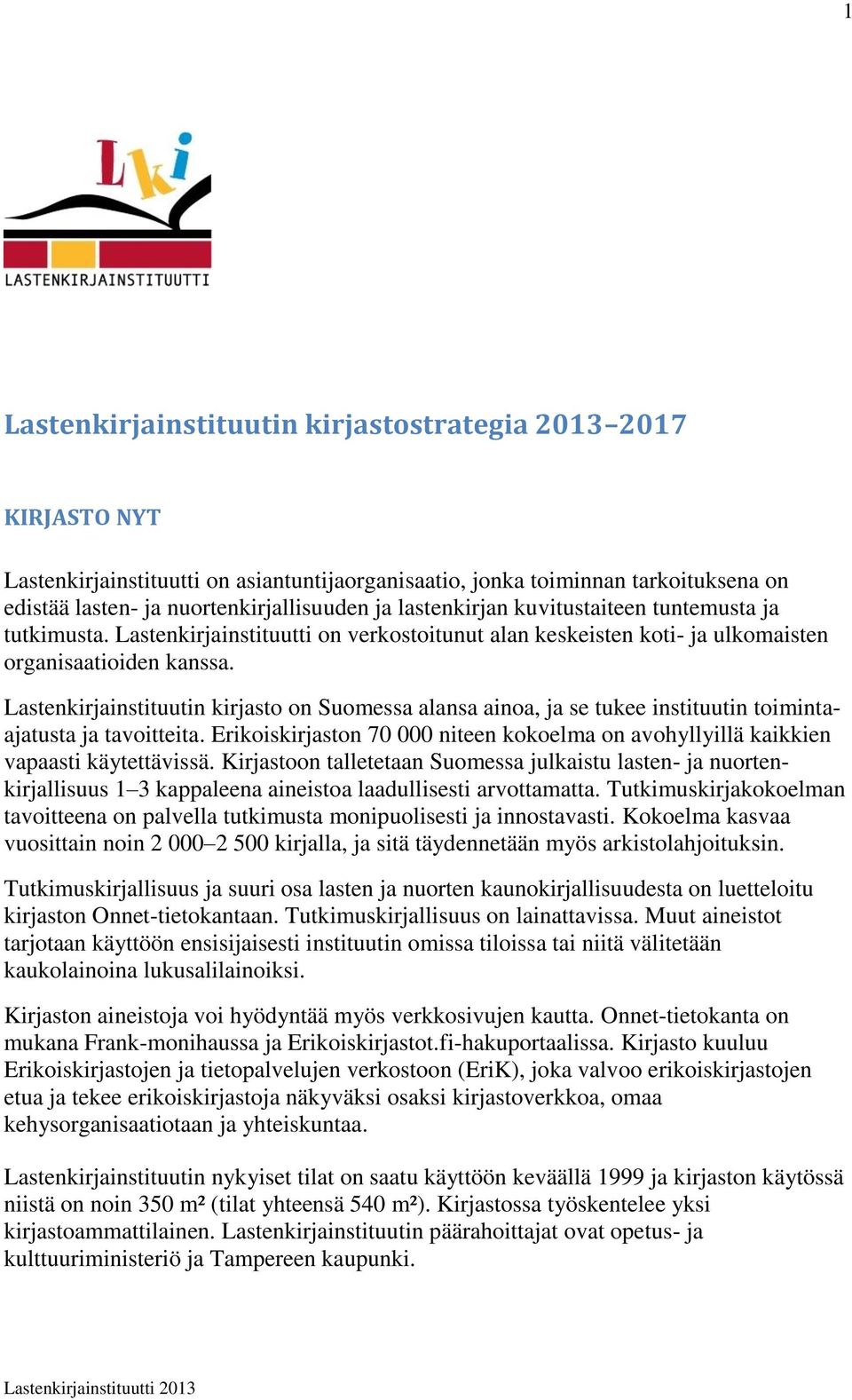 Lastenkirjainstituutin kirjasto on Suomessa alansa ainoa, ja se tukee instituutin toimintaajatusta ja tavoitteita.