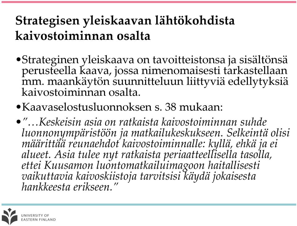 38 mukaan: Keskeisin asia on ratkaista kaivostoiminnan suhde luonnonympäristöön ja matkailukeskukseen.