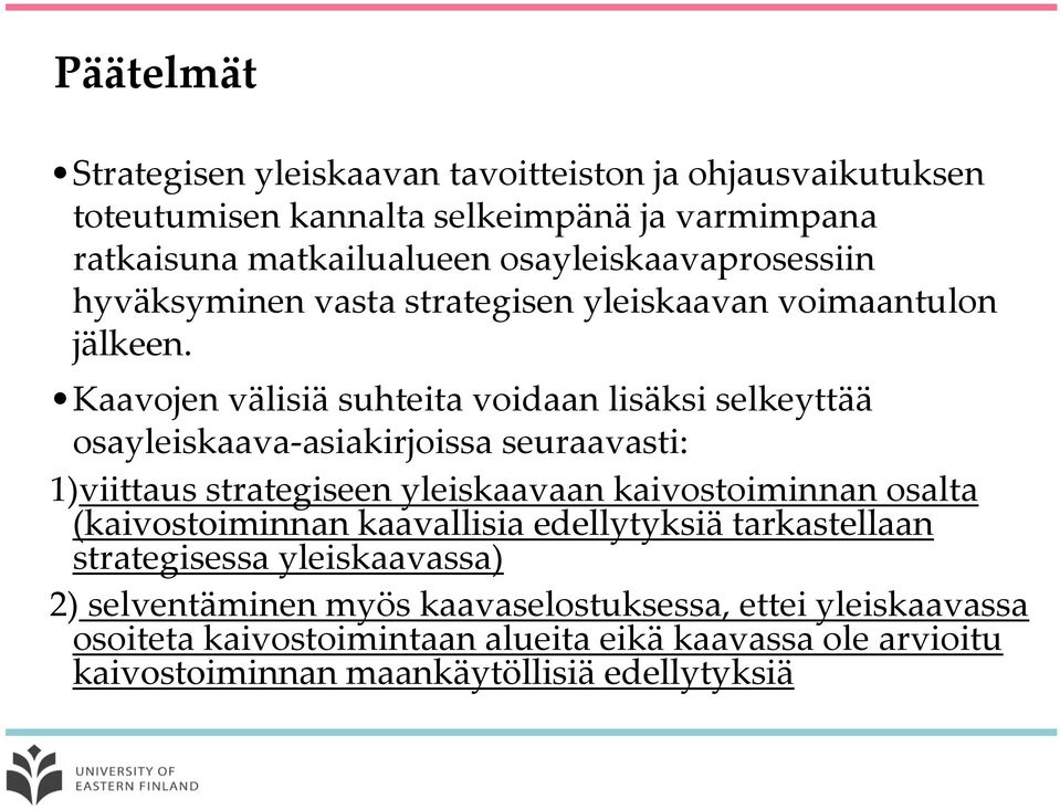 Kaavojen välisiä suhteita voidaan lisäksi selkeyttää osayleiskaava-asiakirjoissa seuraavasti: 1)viittaus strategiseen yleiskaavaan kaivostoiminnan osalta