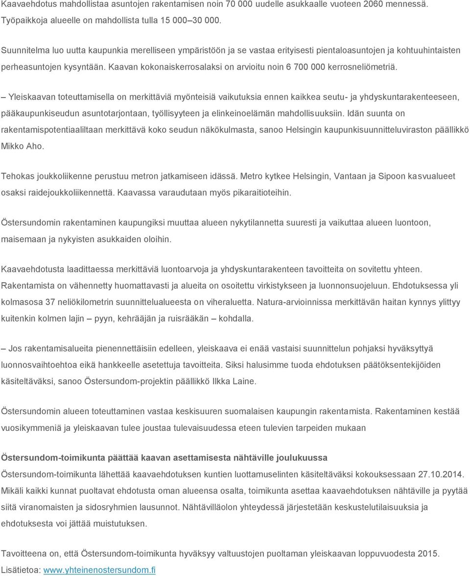 Kaavan kokonaiskerrosalaksi on arvioitu noin 6 700 000 kerrosneliömetriä.