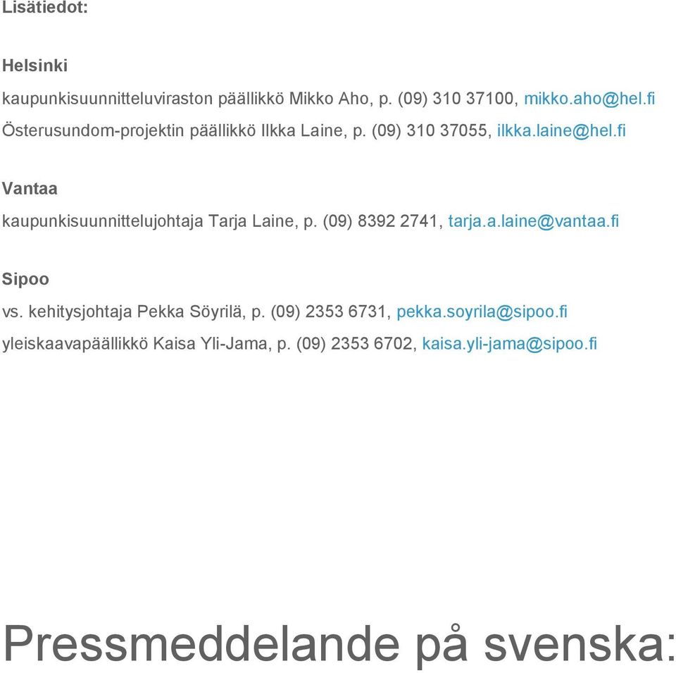 fi Vantaa kaupunkisuunnittelujohtaja Tarja Laine, p. (09) 8392 2741, tarja.a.laine@vantaa.fi Sipoo vs.