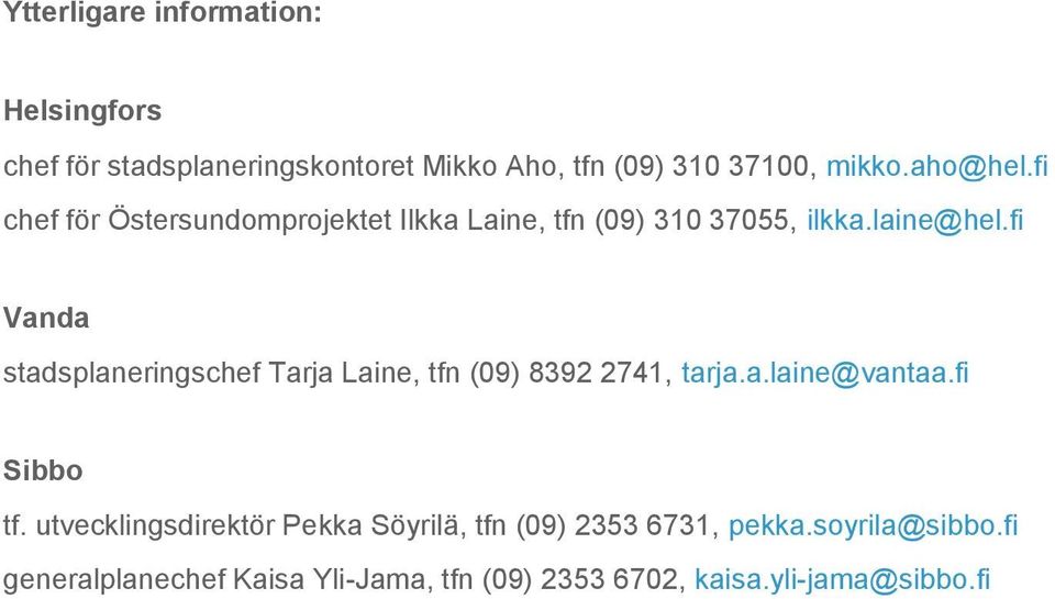 fi Vanda stadsplaneringschef Tarja Laine, tfn (09) 8392 2741, tarja.a.laine@vantaa.fi Sibbo tf.