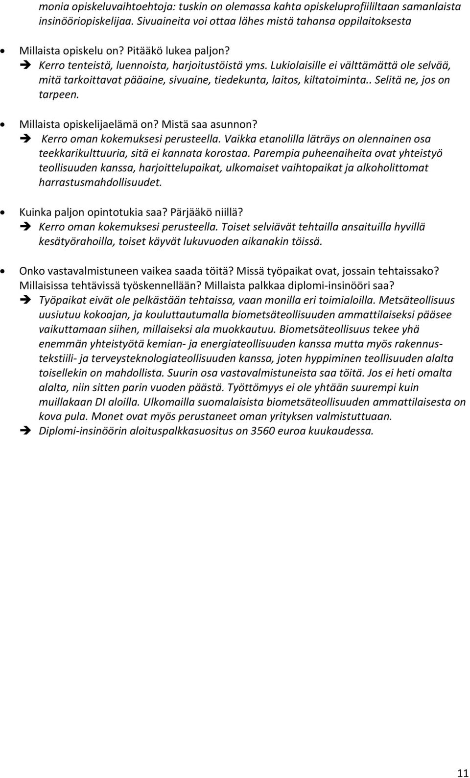 . Selitä ne, jos on tarpeen. Millaista opiskelijaelämä on? Mistä saa asunnon? Kerro oman kokemuksesi perusteella.