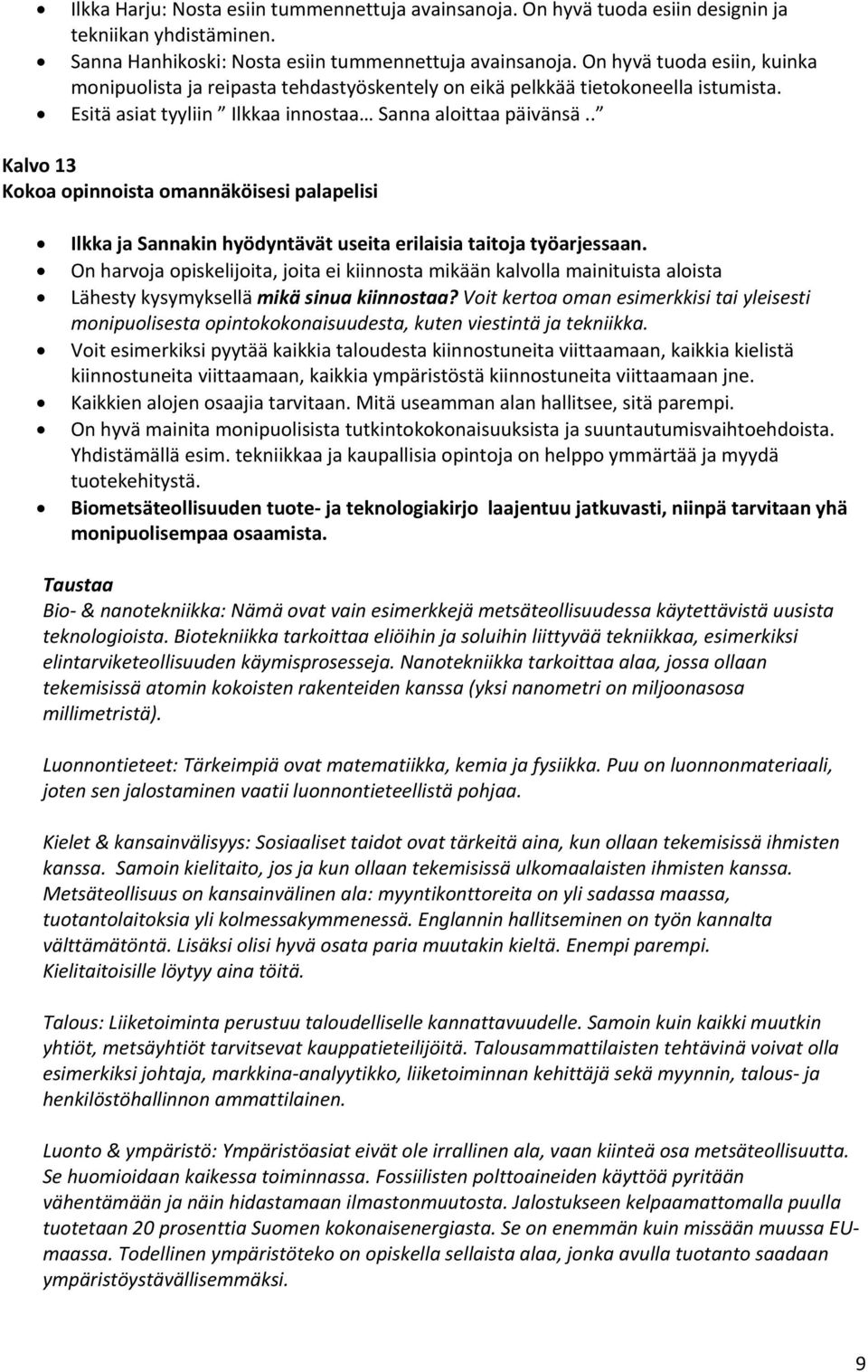 . Kalvo 13 Kokoa opinnoista omannäköisesi palapelisi Ilkka ja Sannakin hyödyntävät useita erilaisia taitoja työarjessaan.