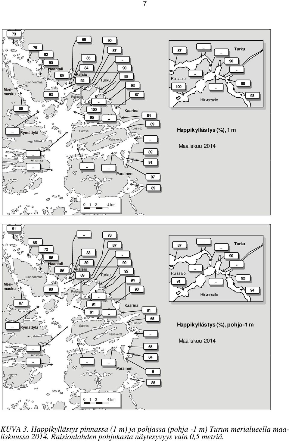 Raisio 92 89 94 90 91 Kaarina 91 Kuusisto Satava Kakskerta 81 65 65 87 90 92 91 94 Happikyllästys (%), pohja -1 m Maaliskuu 2014 Airismaa Parainen 84 6 85 0 1
