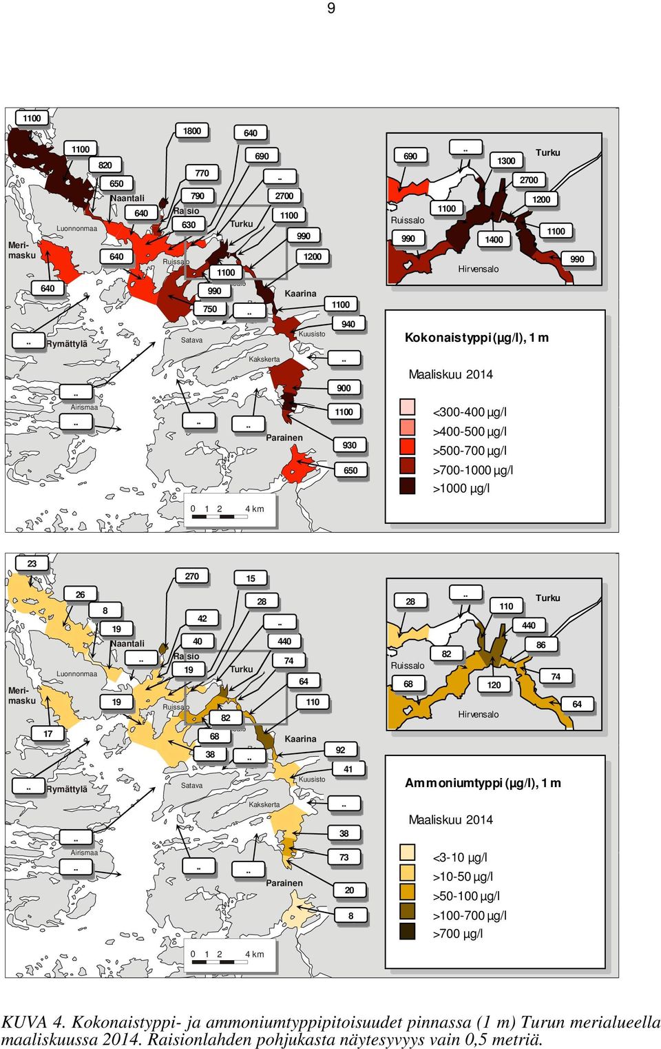 Luonnonmaa Rymättylä 8 19 Naantali 19 Raisio 270 19 42 40 Satava 82 68 38 15 28 Kakskerta 440 74 64 110 Kaarina Kuusisto 92 41 38 28 68 82 Ammoniumtyppi (µg/l), 1 m Maaliskuu 2014 120 110 440 86 74