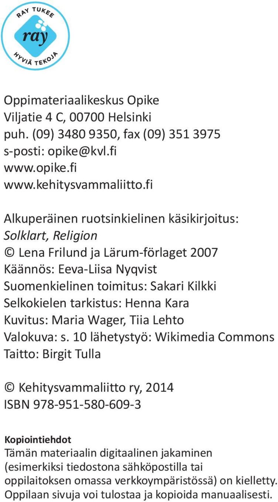 Selkokielen tarkistus: Henna Kara Kuvitus: Maria Wager, Tiia Lehto Valokuva: s.