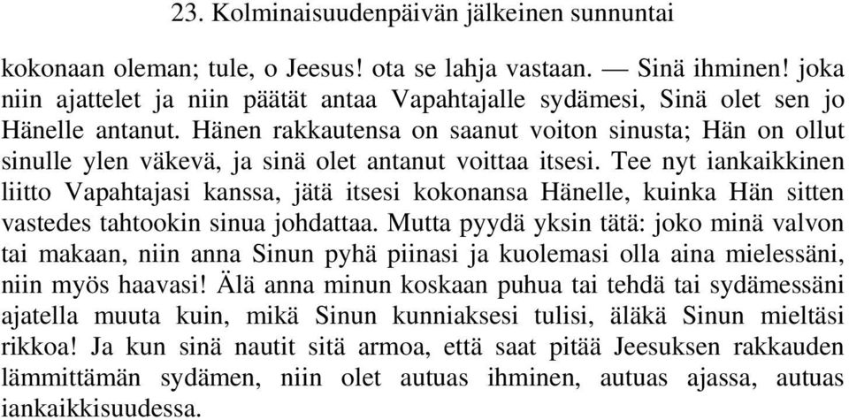 Tee nyt iankaikkinen liitto Vapahtajasi kanssa, jätä itsesi kokonansa Hänelle, kuinka Hän sitten vastedes tahtookin sinua johdattaa.