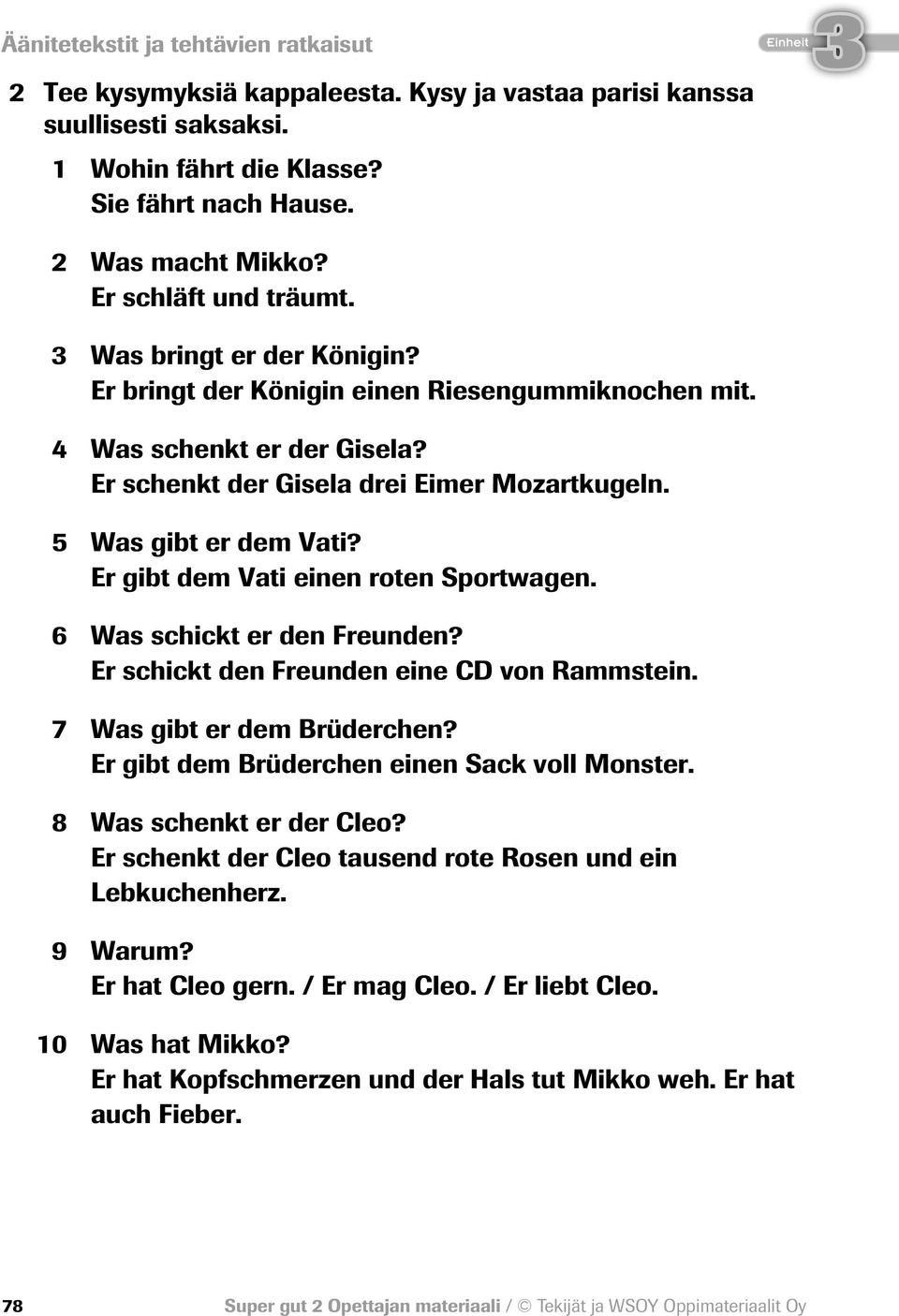 5 Was gibt er dem Vati? Er gibt dem Vati einen roten Sportwagen. 6 Was schickt er den Freunden? Er schickt den Freunden eine CD von Rammstein. 7 Was gibt er dem Brüderchen?