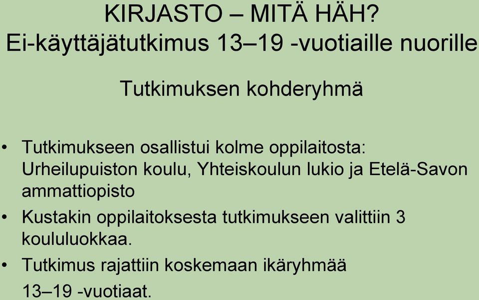 Tutkimukseen osallistui kolme oppilaitosta: Urheilupuiston koulu, Yhteiskoulun