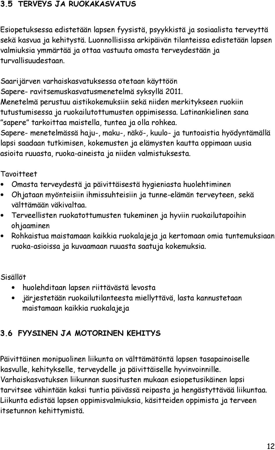 Saarijärven varhaiskasvatuksessa otetaan käyttöön Sapere- ravitsemuskasvatusmenetelmä syksyllä 2011.