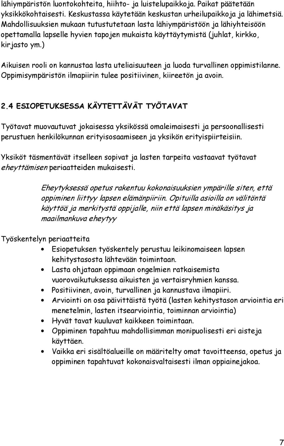 ) Aikuisen rooli on kannustaa lasta uteliaisuuteen ja luoda turvallinen oppimistilanne. Oppimisympäristön ilmapiirin tulee positiivinen, kiireetön ja avoin. 2.