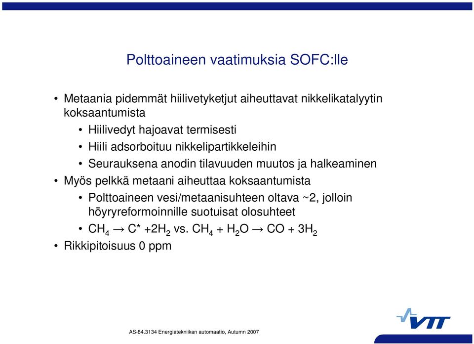 tilavuuden muutos ja halkeaminen Myös pelkkä metaani aiheuttaa koksaantumista Polttoaineen