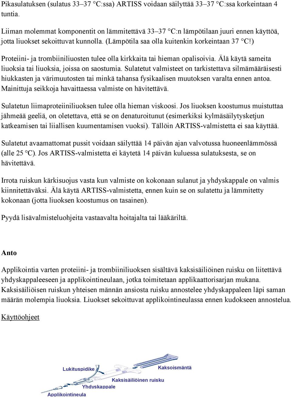 ) Proteiini- ja trombiiniliuosten tulee olla kirkkaita tai hieman opalisoivia. Älä käytä sameita liuoksia tai liuoksia, joissa on saostumia.