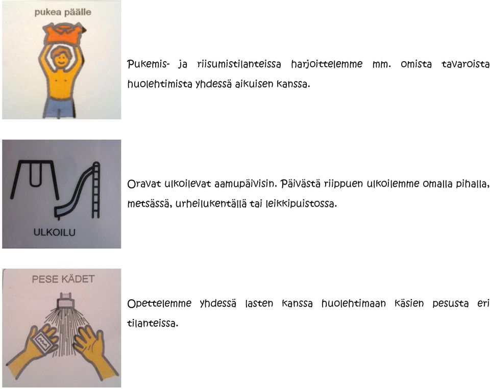 Oravat ulkoilevat aamupäivisin.