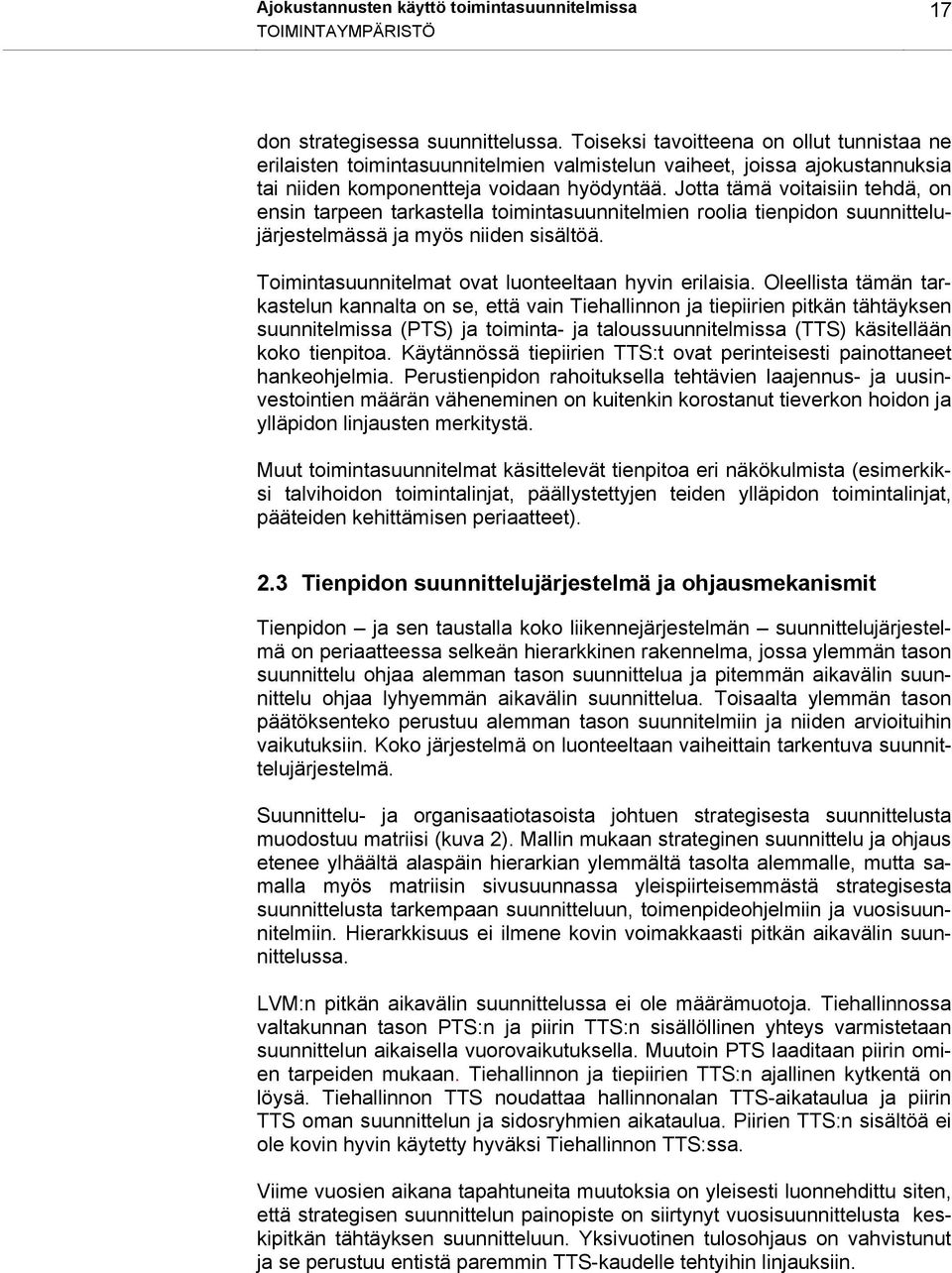 Jotta tämä voitaisiin tehdä, on ensin tarpeen tarkastella toimintasuunnitelmien roolia tienpidon suunnittelujärjestelmässä ja myös niiden sisältöä.