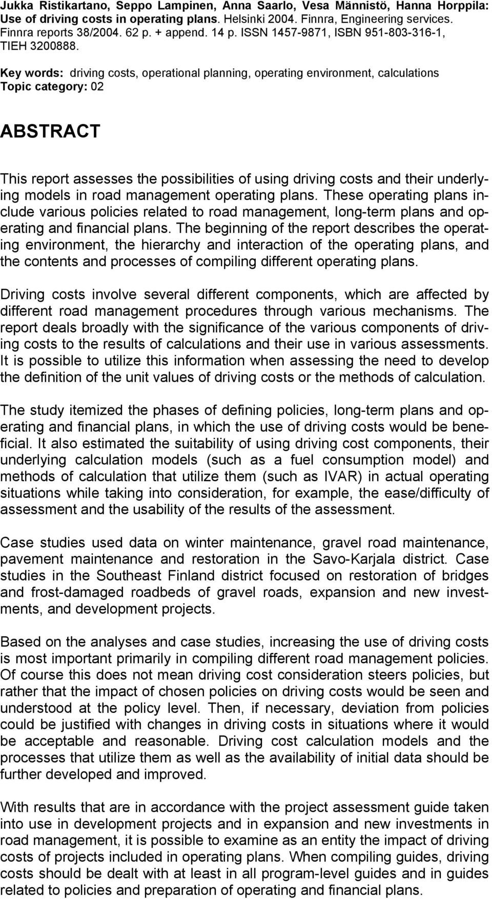 Key words: driving costs, operational planning, operating environment, calculations Topic category: 02 ABSTRACT This report assesses the possibilities of using driving costs and their underlying