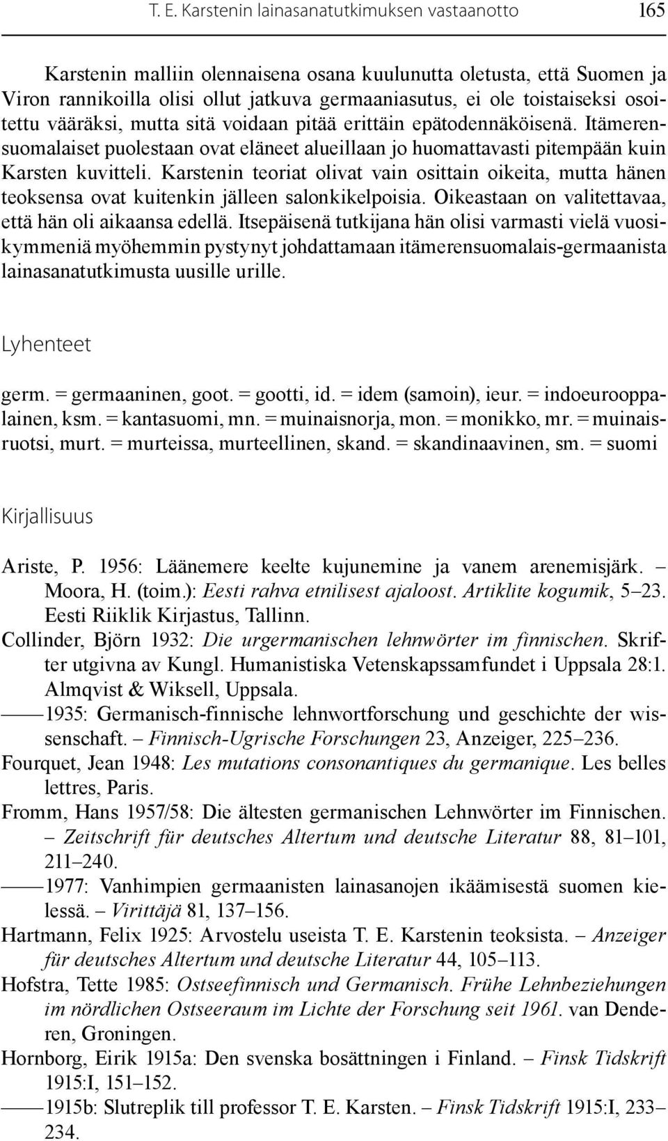 Karstenin teoriat olivat vain osittain oikeita, mutta hänen teoksensa ovat kuitenkin jälleen salonkikelpoisia. Oikeastaan on valitettavaa, että hän oli aikaansa edellä.