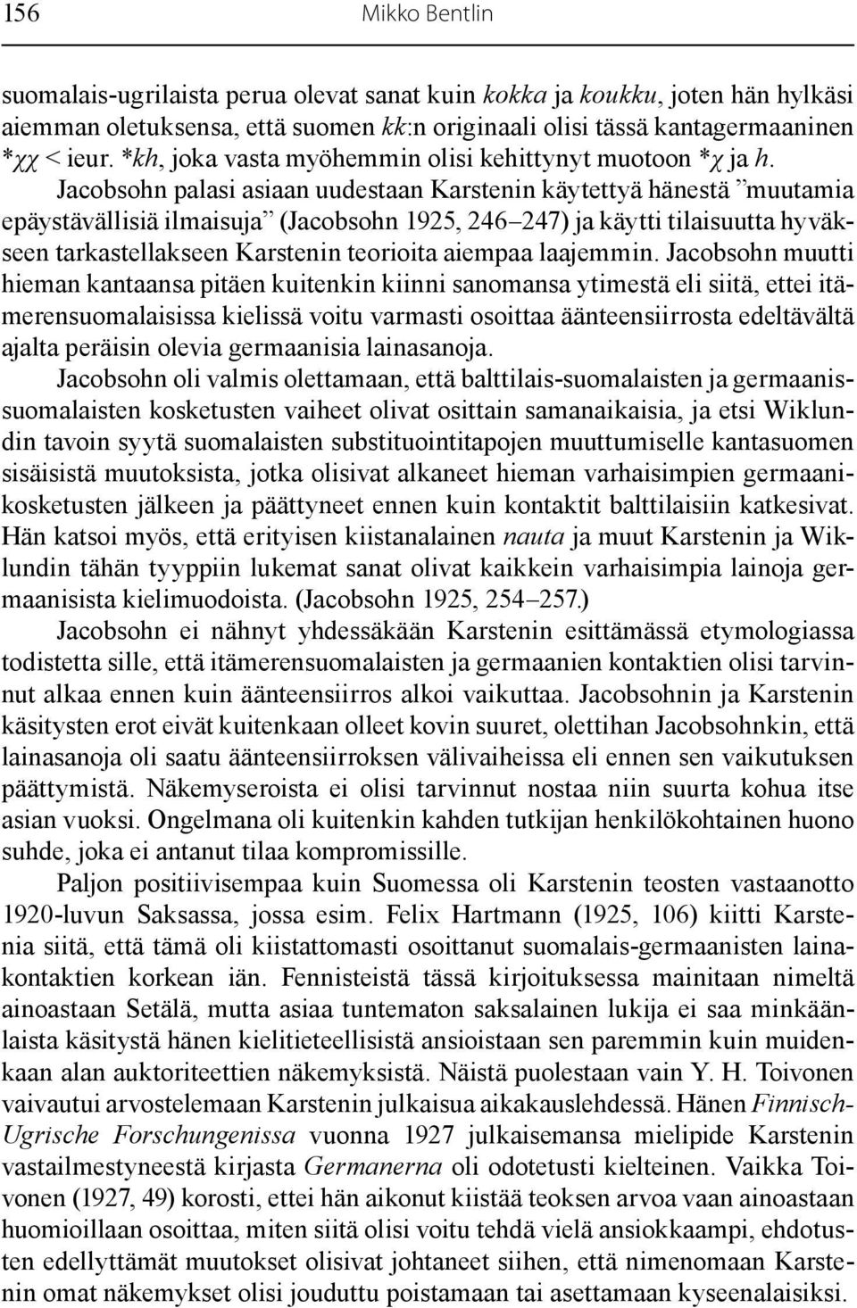 Jacobsohn palasi asiaan uudestaan Karstenin käytettyä hänestä muutamia epäystävällisiä ilmaisuja (Jacobsohn 1925, 246 247) ja käytti tilaisuutta hyväkseen tarkastellakseen Karstenin teorioita aiempaa