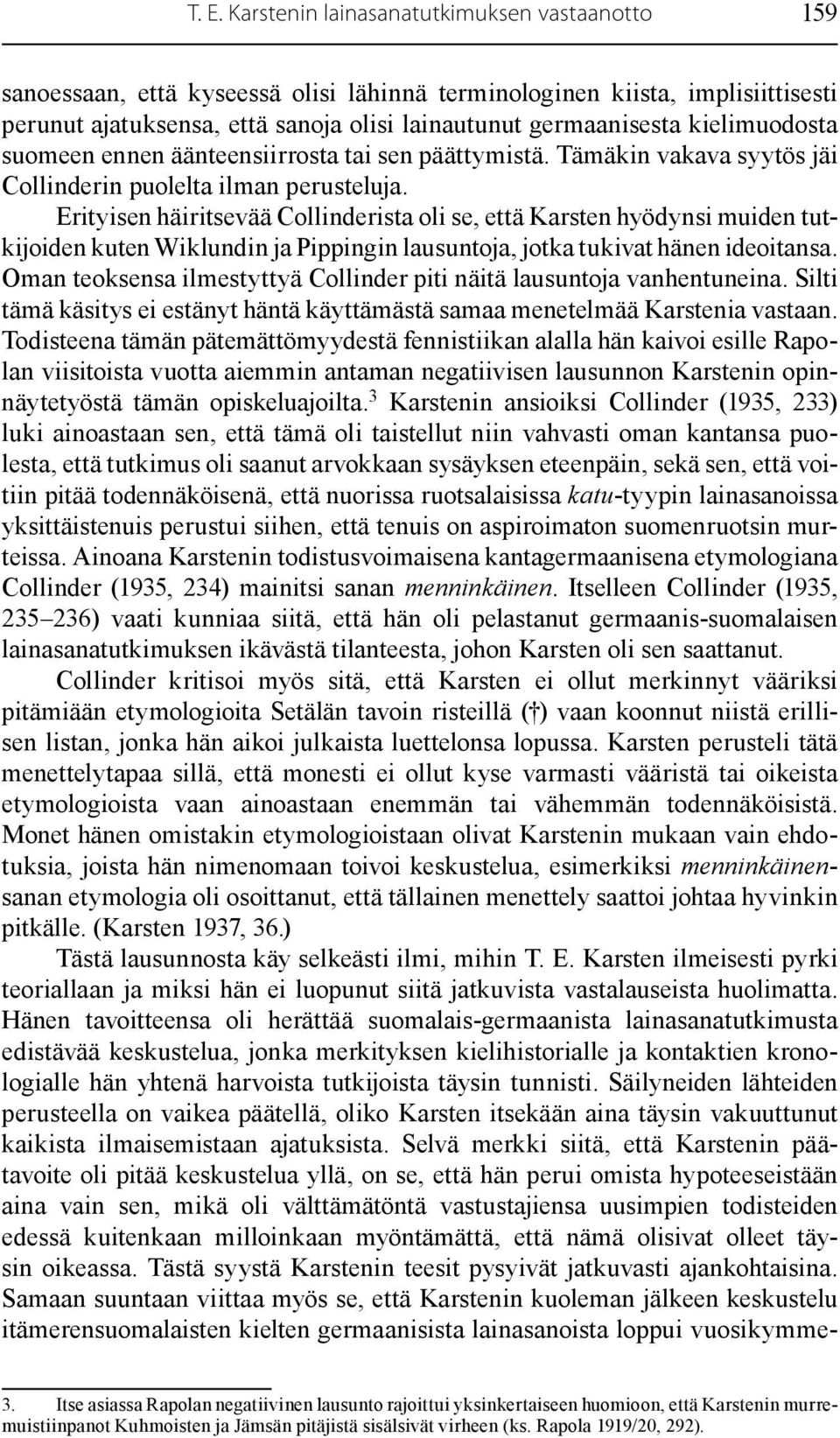 Erityisen häiritsevää Collinderista oli se, että Karsten hyödynsi muiden tutkijoiden kuten Wiklundin ja Pippingin lausuntoja, jotka tukivat hänen ideoitansa.