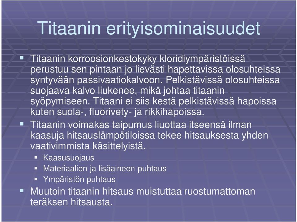 Titaani ei siis kestä pelkistävissä hapoissa kuten suola-, fluorivety- ja rikkihapoissa.