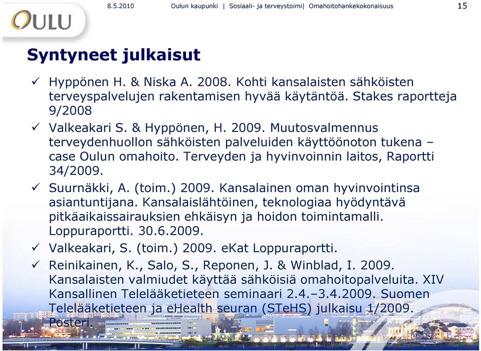 Muutosvalmennus terveydenhuollon sähköisten palveluiden käyttöönoton tukena case Oulun omahoito. Terveyden ja hyvinvoinnin laitos, Raportti 34/2009. Suurnäkki, A. (toim.) 2009.