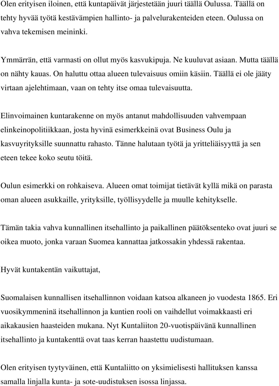 Täällä ei ole jääty virtaan ajelehtimaan, vaan on tehty itse omaa tulevaisuutta.