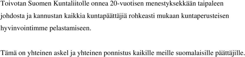 mukaan kuntaperusteisen hyvinvointimme pelastamiseen.