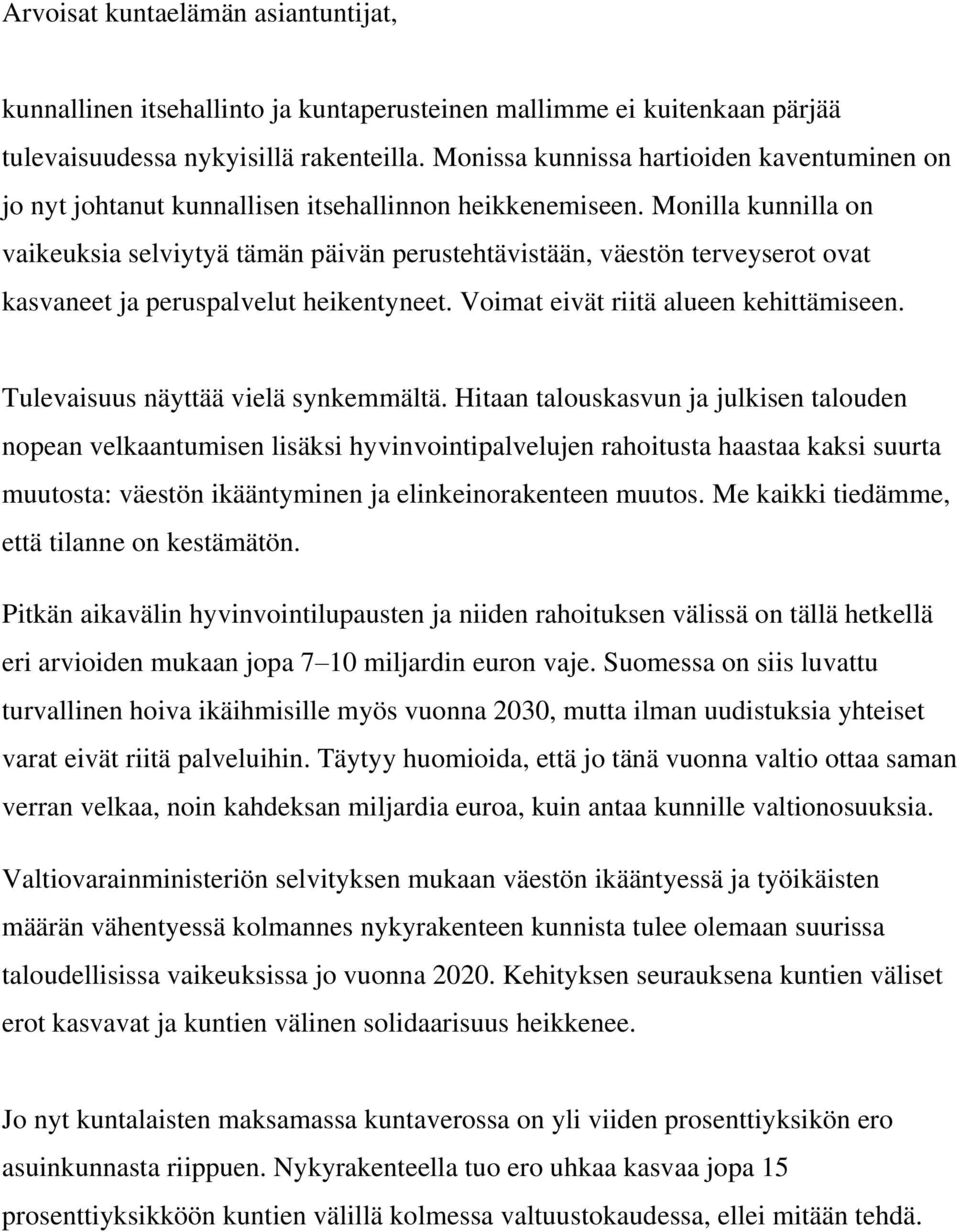 Monilla kunnilla on vaikeuksia selviytyä tämän päivän perustehtävistään, väestön terveyserot ovat kasvaneet ja peruspalvelut heikentyneet. Voimat eivät riitä alueen kehittämiseen.