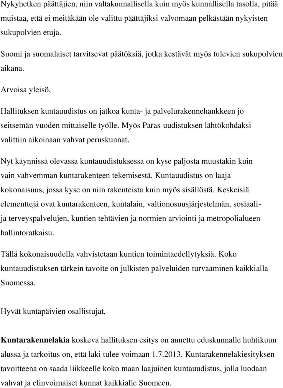 Arvoisa yleisö, Hallituksen kuntauudistus on jatkoa kunta- ja palvelurakennehankkeen jo seitsemän vuoden mittaiselle työlle.