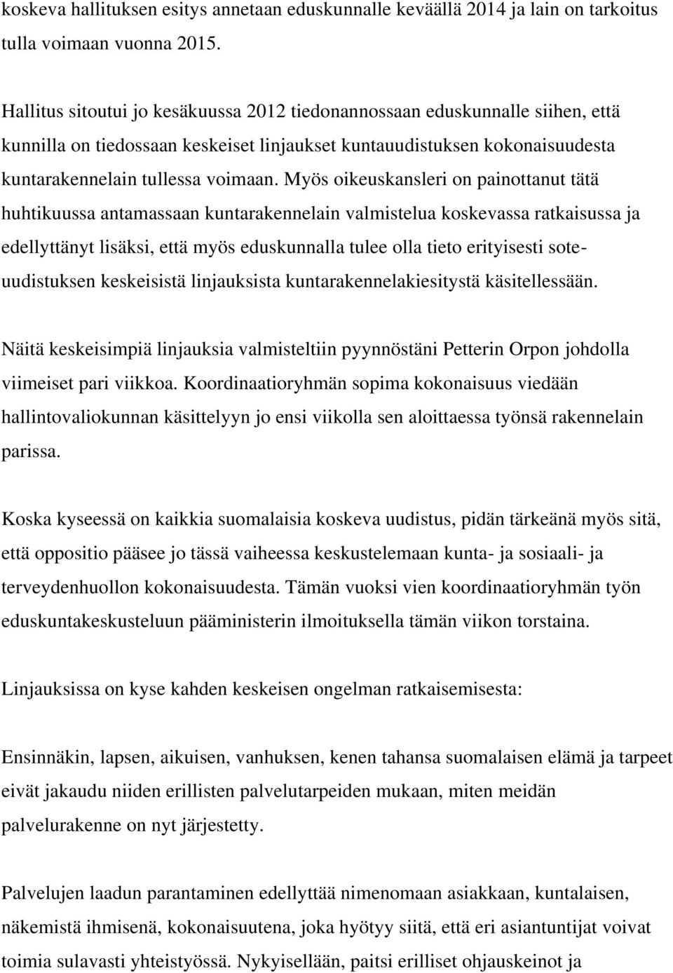 Myös oikeuskansleri on painottanut tätä huhtikuussa antamassaan kuntarakennelain valmistelua koskevassa ratkaisussa ja edellyttänyt lisäksi, että myös eduskunnalla tulee olla tieto erityisesti