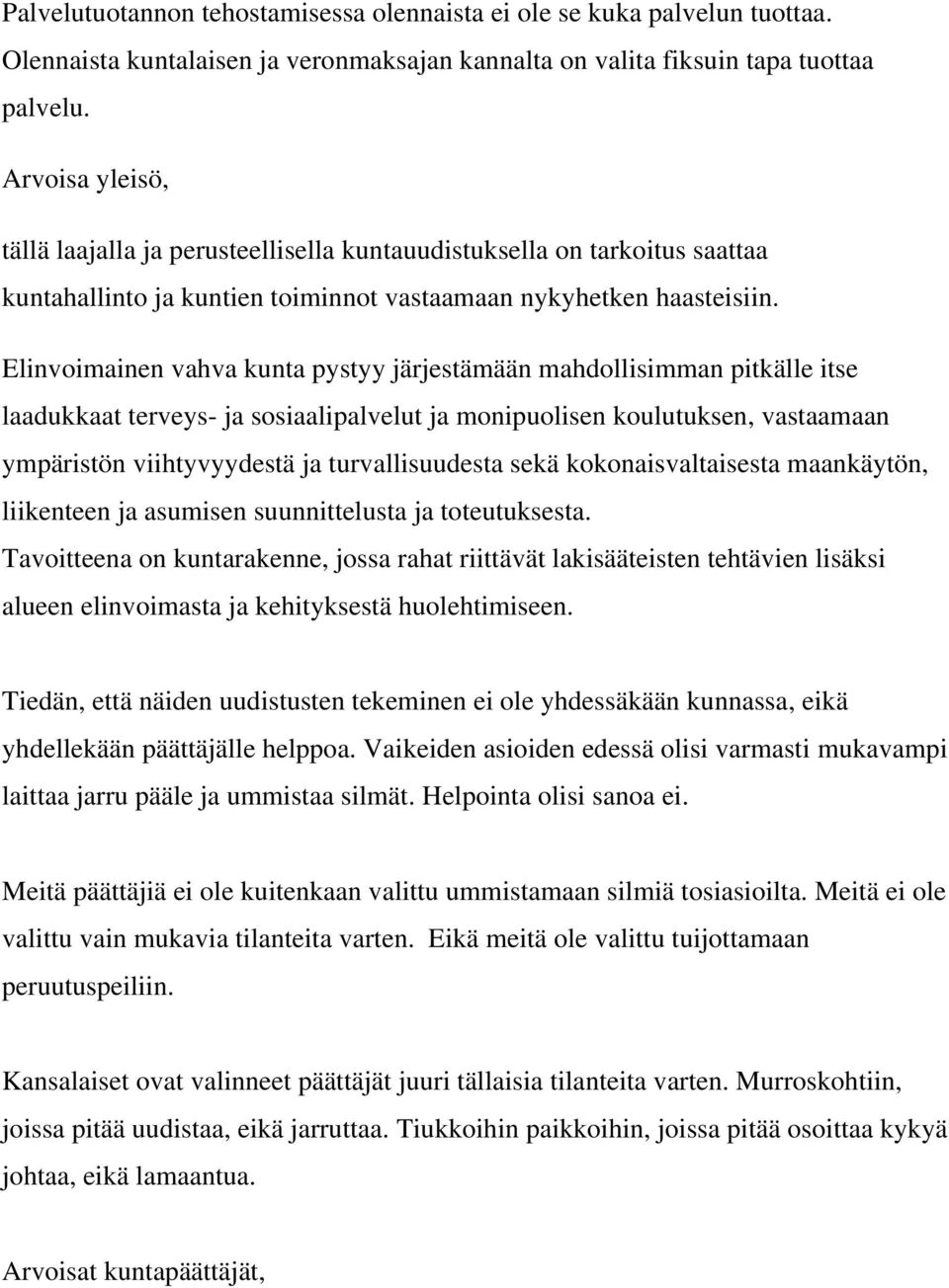 Elinvoimainen vahva kunta pystyy järjestämään mahdollisimman pitkälle itse laadukkaat terveys- ja sosiaalipalvelut ja monipuolisen koulutuksen, vastaamaan ympäristön viihtyvyydestä ja