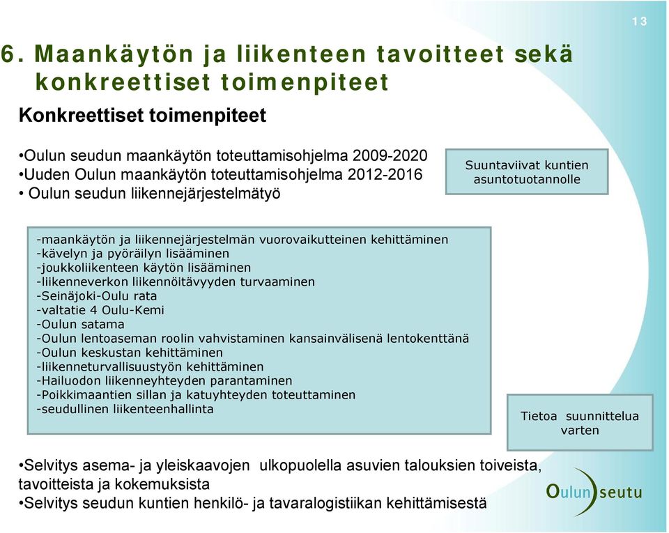 käytön lisääminen liikenneverkon liikennöitävyyden turvaaminen Seinäjoki Oulu rata valtatie 4 Oulu Kemi Oulun satama Oulun lentoaseman roolin vahvistaminen kansainvälisenä lentokenttänä Oulun