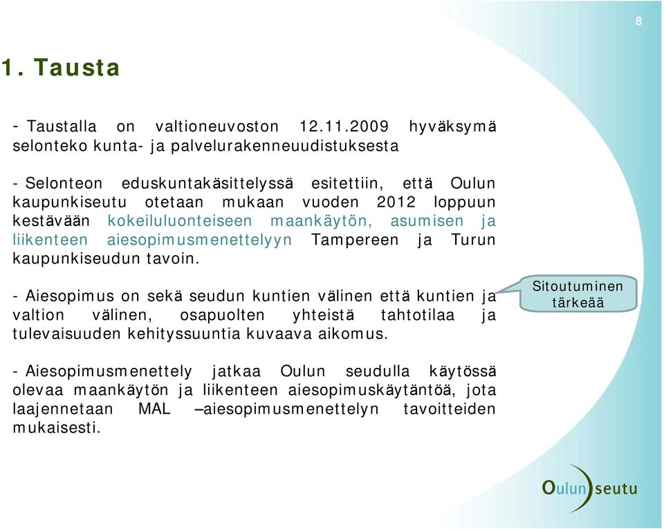 kestävään kokeiluluonteiseen maankäytön, asumisen ja liikenteen aiesopimusmenettelyyn Tampereen ja Turun kaupunkiseudun tavoin.