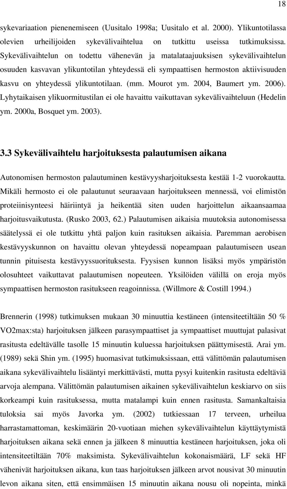 (mm. Mourot ym. 2004, Baumert ym. 2006). Lyhytaikaisen ylikuormitustilan ei ole havaittu vaikuttavan sykevälivaihteluun (Hedelin ym. 2000a, Bosquet ym. 2003). 3.
