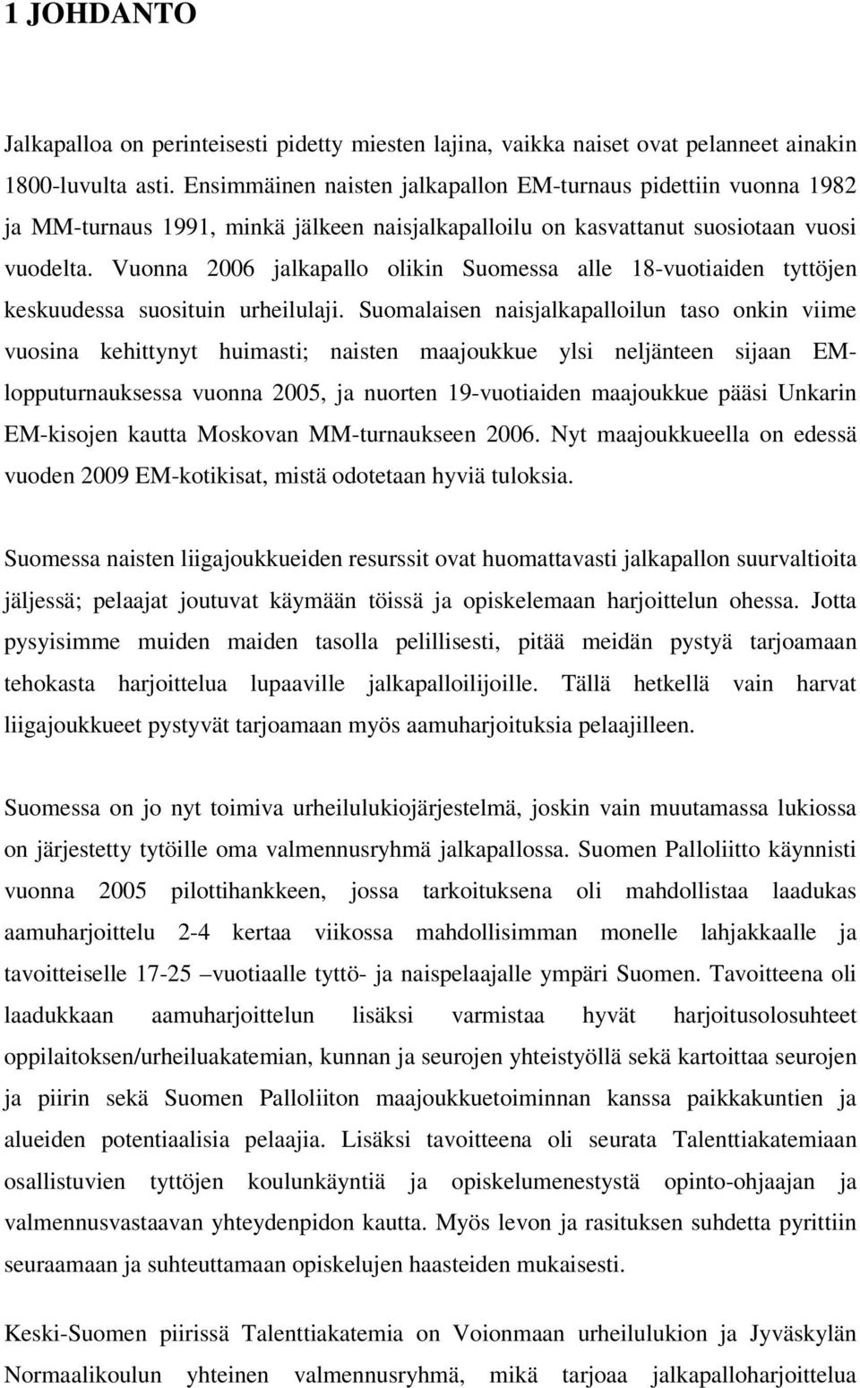 Vuonna 2006 jalkapallo olikin Suomessa alle 18-vuotiaiden tyttöjen keskuudessa suosituin urheilulaji.
