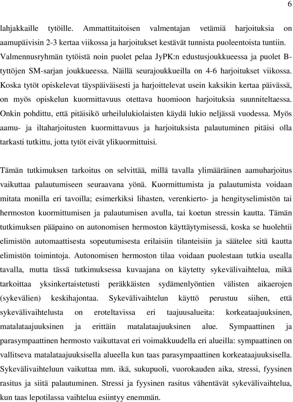 Koska tytöt opiskelevat täyspäiväisesti ja harjoittelevat usein kaksikin kertaa päivässä, on myös opiskelun kuormittavuus otettava huomioon harjoituksia suunniteltaessa.