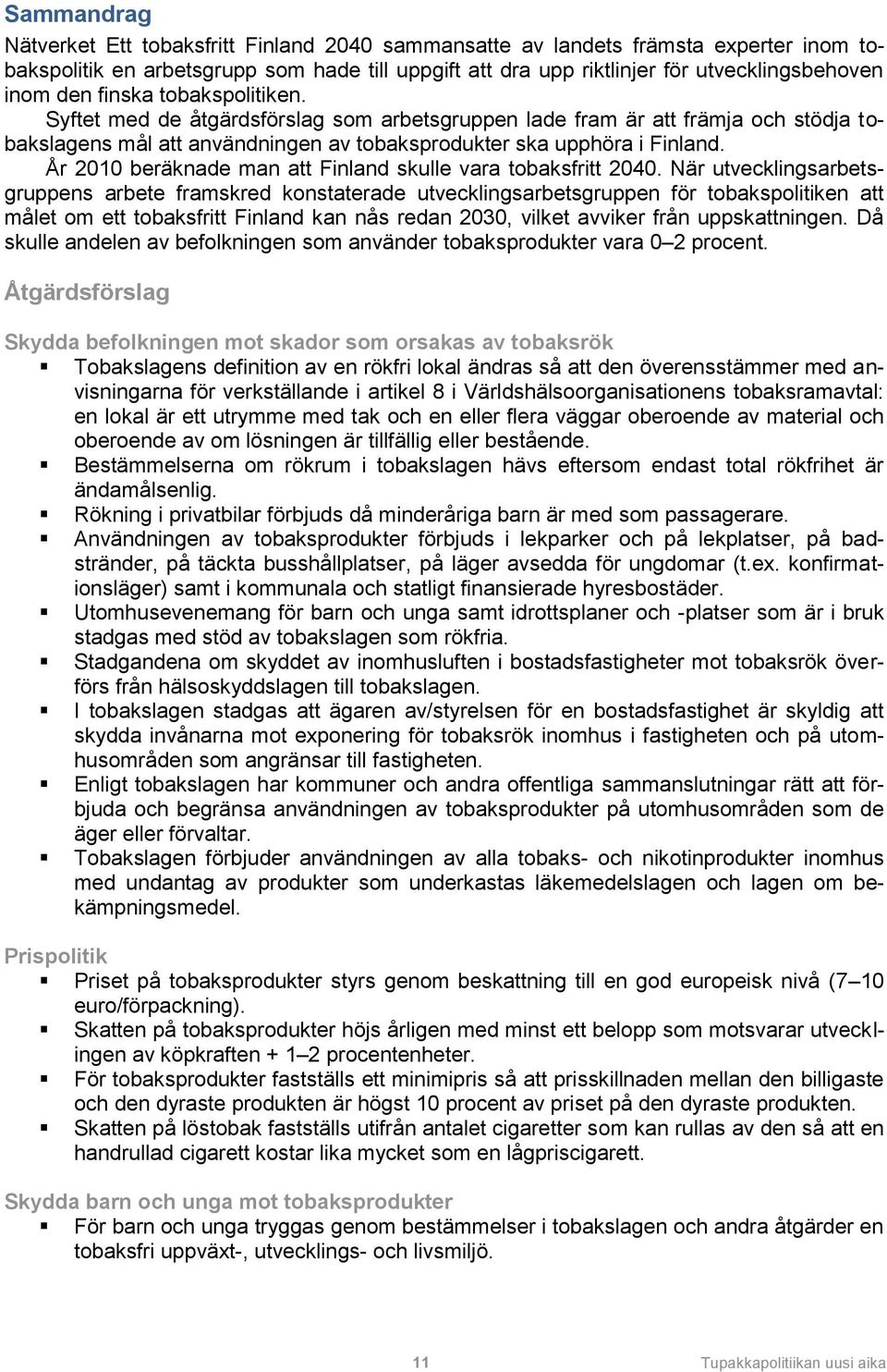 År 2010 beräknade man att Finland skulle vara tobaksfritt 2040.