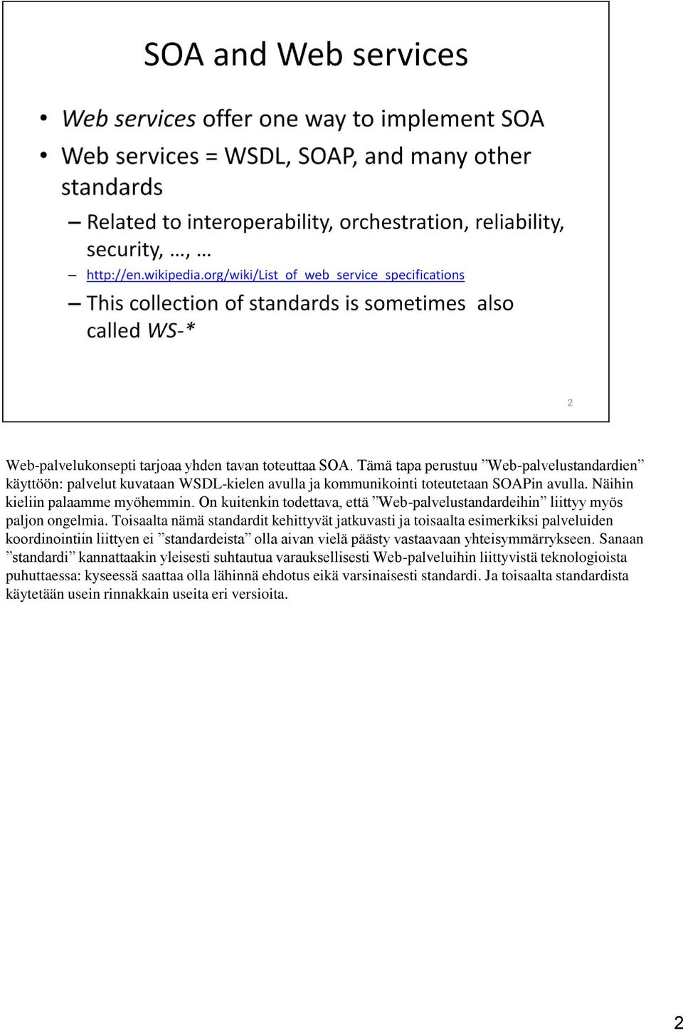 Toisaalta nämä standardit kehittyvät jatkuvasti ja toisaalta esimerkiksi palveluiden koordinointiin liittyen ei standardeista olla aivan vielä päästy vastaavaan yhteisymmärrykseen.