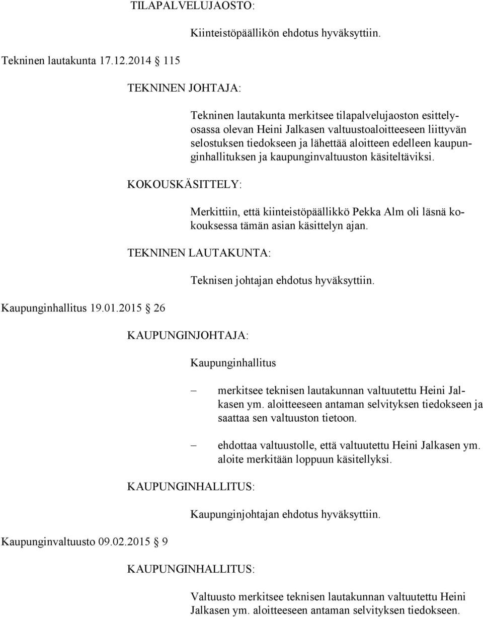 li tuksen ja kau pun gin val tuuston käsiteltäviksi. Merkittiin, että kiinteistöpäällikkö Pekka Alm oli läsnä kokouksessa tämän asian käsittelyn ajan.