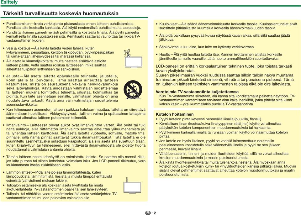 Kemikaalit saattavat vaurioittaa tai rikkoa TVvastaanottimen kuoren.