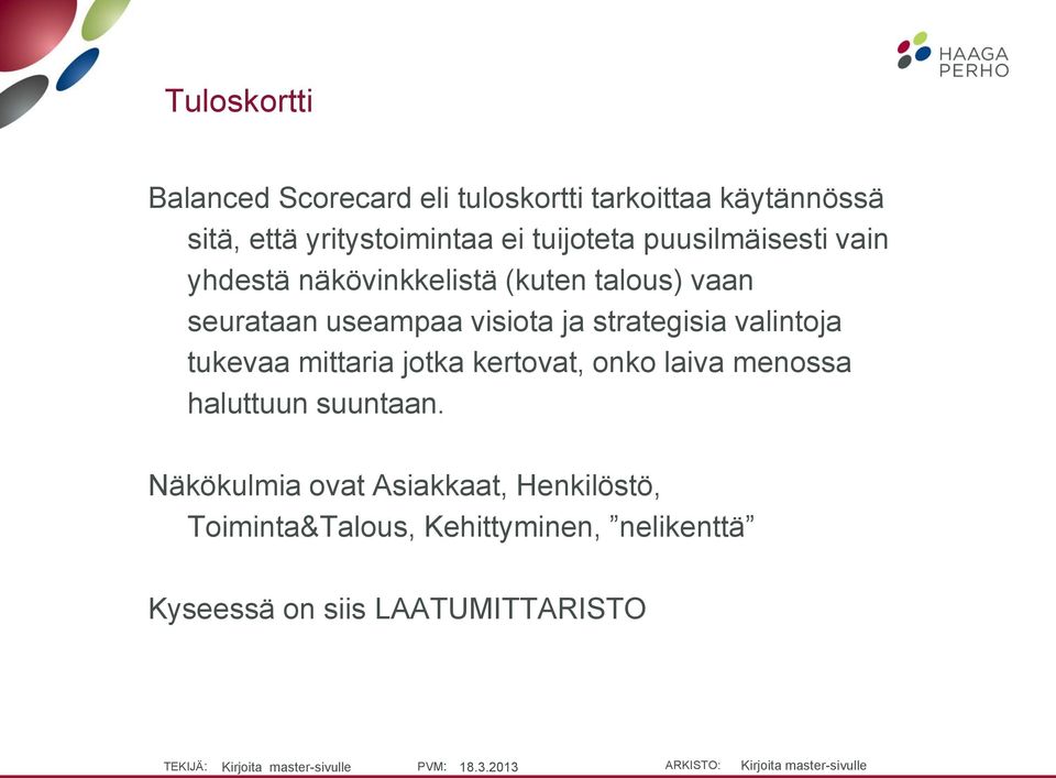 ja strategisia valintoja tukevaa mittaria jotka kertovat, onko laiva menossa haluttuun suuntaan.