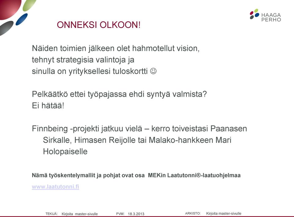 yrityksellesi tuloskortti Pelkäätkö ettei työpajassa ehdi syntyä valmista? Ei hätää!