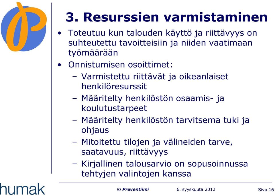 henkilöstön osaamis- ja koulutustarpeet Määritelty henkilöstön tarvitsema tuki ja ohjaus Mitoitettu tilojen ja