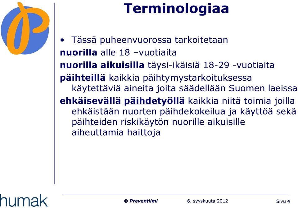 joita säädellään Suomen laeissa ehkäisevällä päihdetyöllä kaikkia niitä toimia joilla ehkäistään