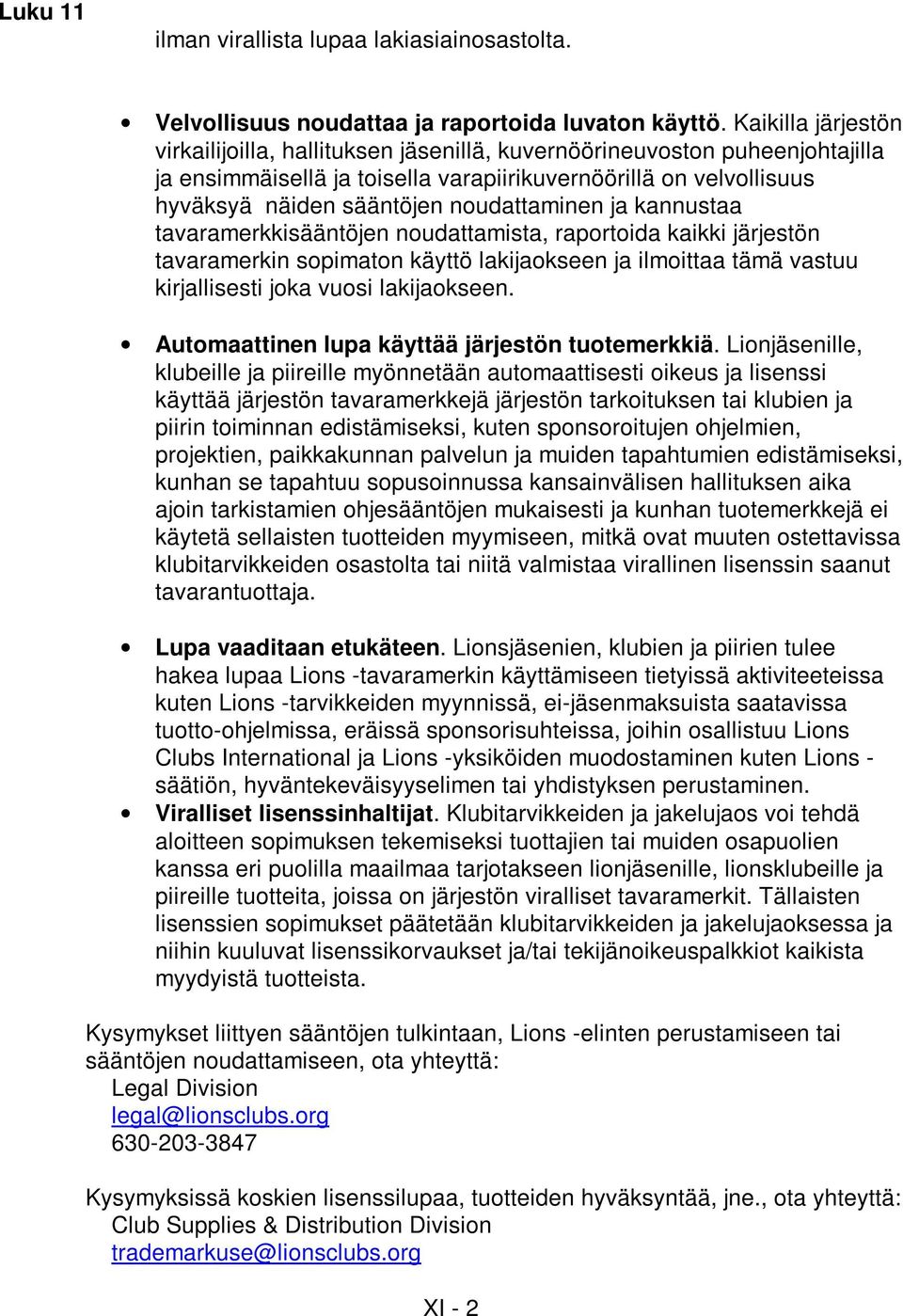 noudattaminen ja kannustaa tavaramerkkisääntöjen noudattamista, raportoida kaikki järjestön tavaramerkin sopimaton käyttö lakijaokseen ja ilmoittaa tämä vastuu kirjallisesti joka vuosi lakijaokseen.