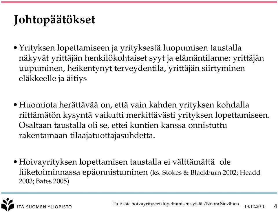 riittämätön kysyntä vaikutti merkittävästi yrityksen lopettamiseen.