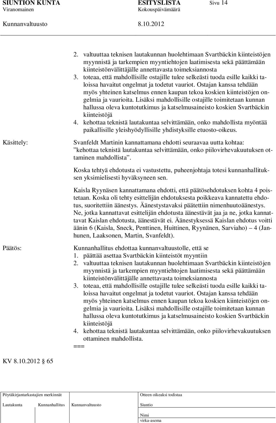 toteaa, että mahdollisille ostajille tulee selkeästi tuoda esille kaikki taloissa havaitut ongelmat ja todetut vauriot.