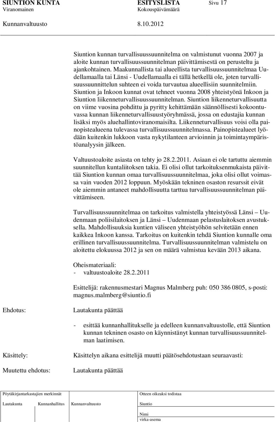 suunnitelmiin. n ja Inkoon kunnat ovat tehneet vuonna 2008 yhteistyönä Inkoon ja n liikenneturvallisuussuunnitelman.